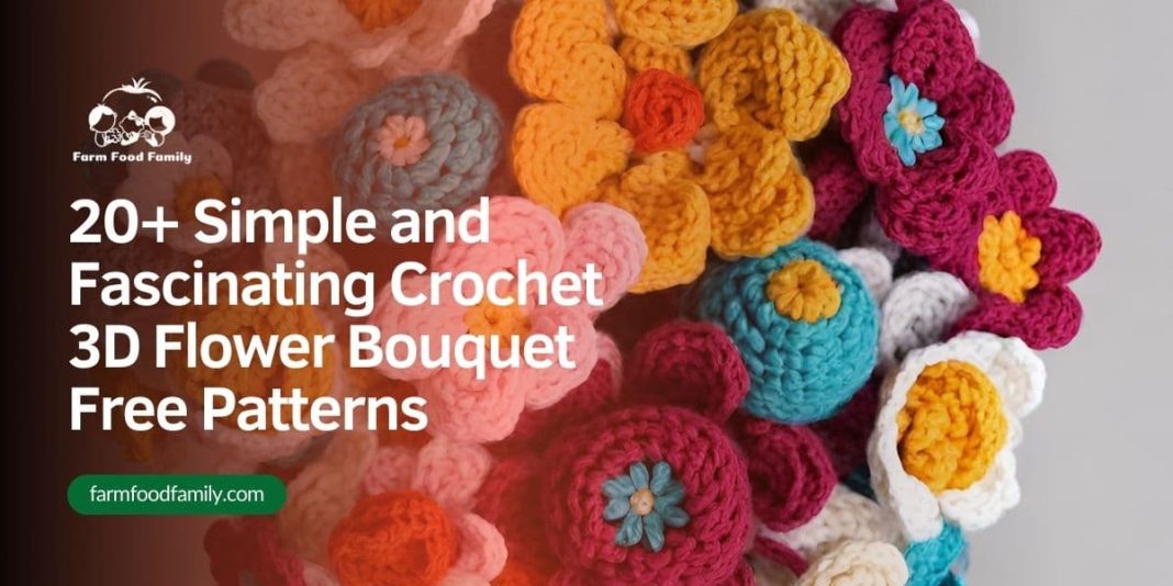 20+ Simple and Fascinating Crochet 3D Flower Bouquet Free Patterns