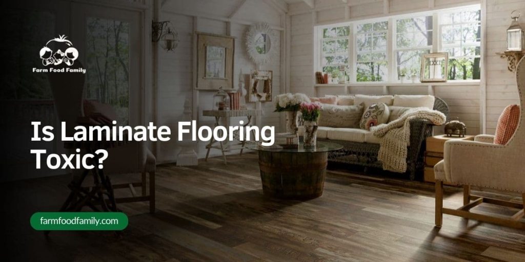 Is Laminate Flooring Toxic? FarmFoodFamily