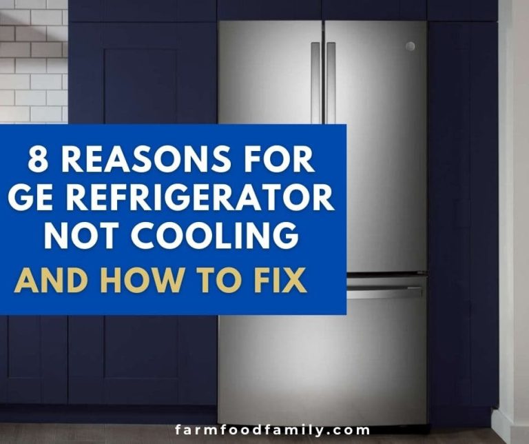 8 Reasons for GE Refrigerator Not Cooling and {How To Fix}