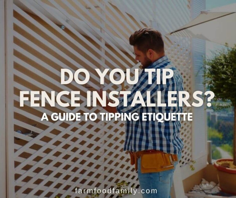 How Much Should You Tip Your Fence Installers? FarmFoodFamily