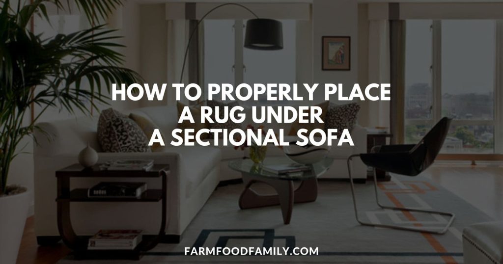 How to Properly Place a Rug Under a Sectional Sofa