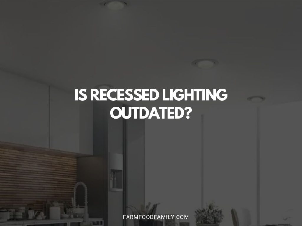 Recessed Lighting Outdated or Still in Vogue? (2024)