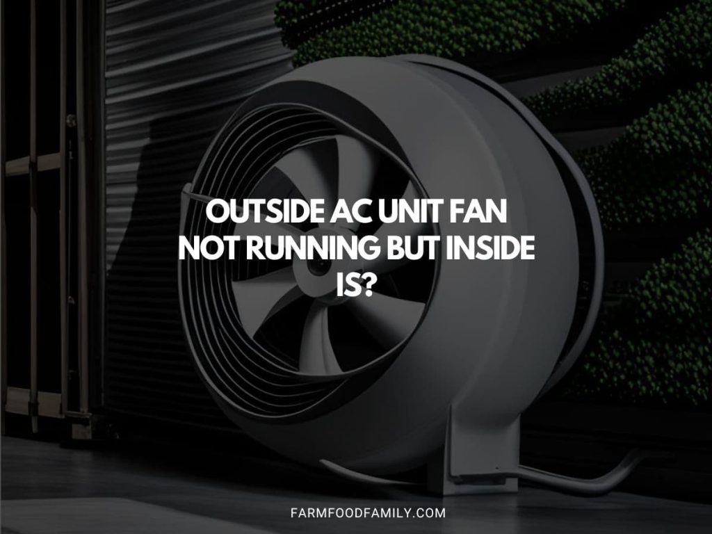 When Outside AC Unit Fan Not Running But Inside Is? {Fixed}