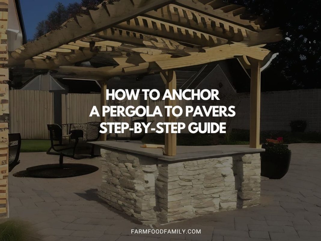 How to Anchor a Pergola to Pavers StepbyStep Guide