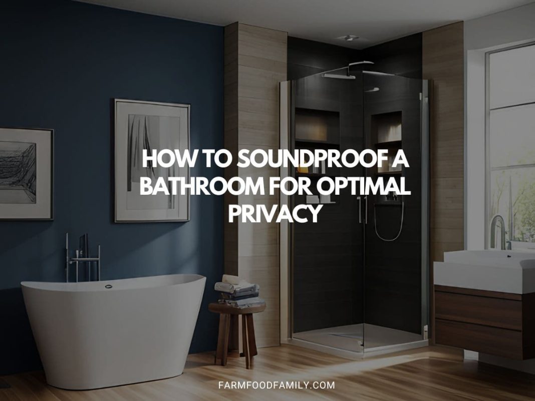 How to Soundproof a Bathroom for Optimal Privacy FarmFoodFamily
