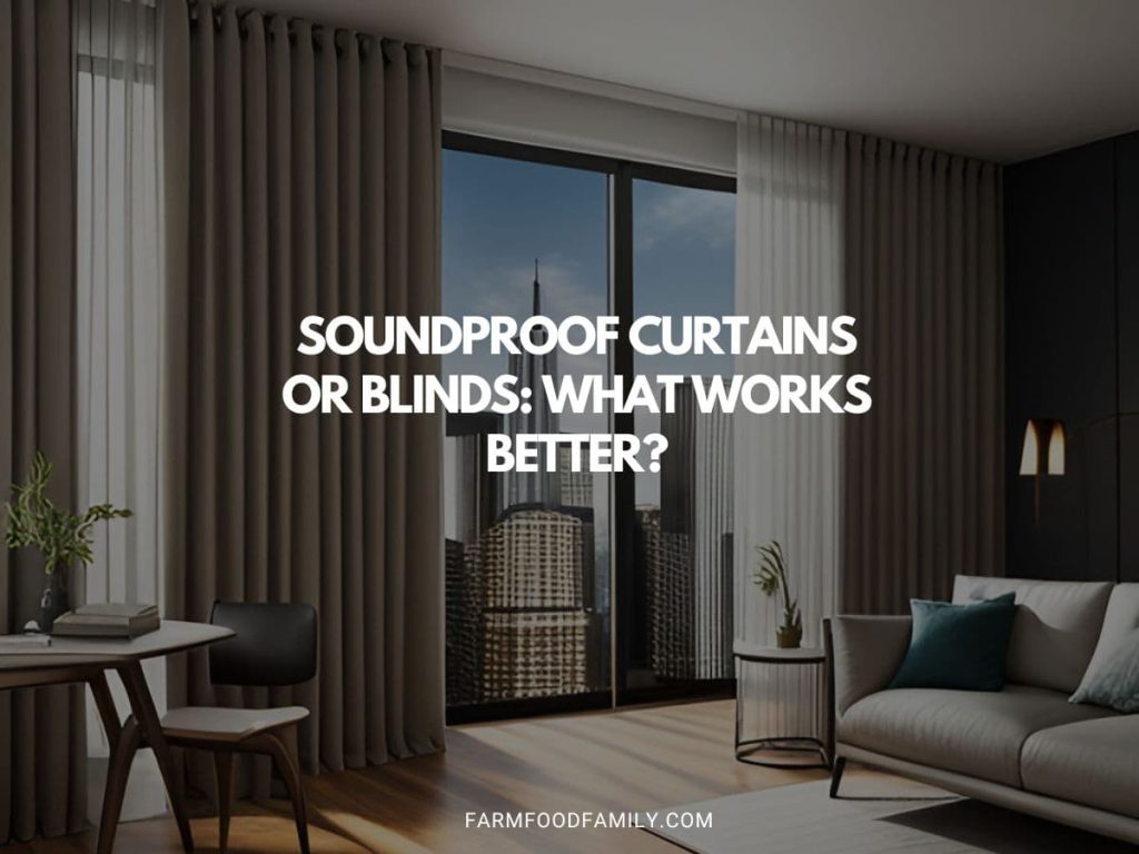 Soundproof Curtains or Blinds What Works Better? FarmFoodFamily