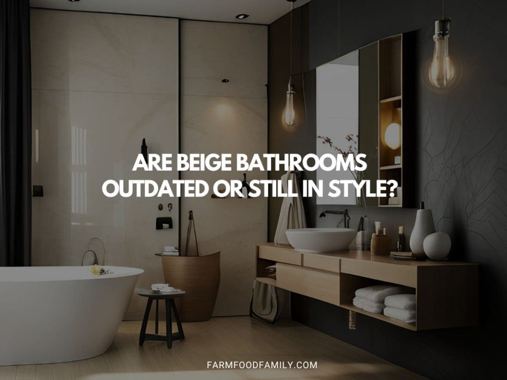Are Beige Bathrooms Outdated or Still In Style in 2024?