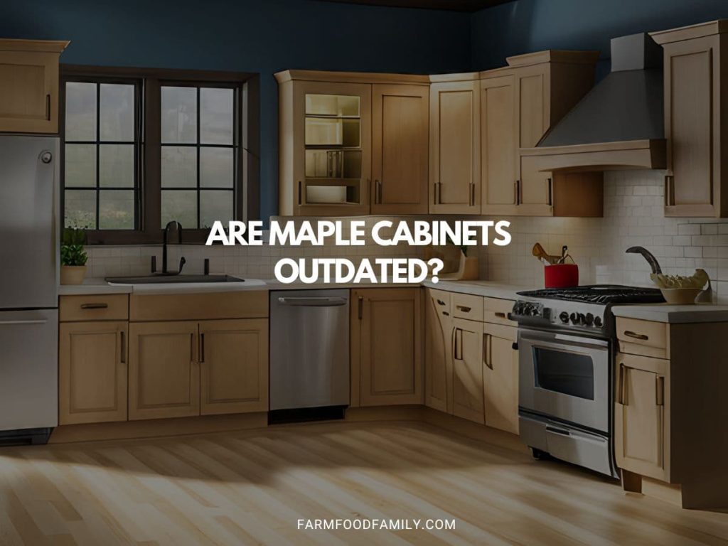 Are Maple Outdated? FarmFoodFamily