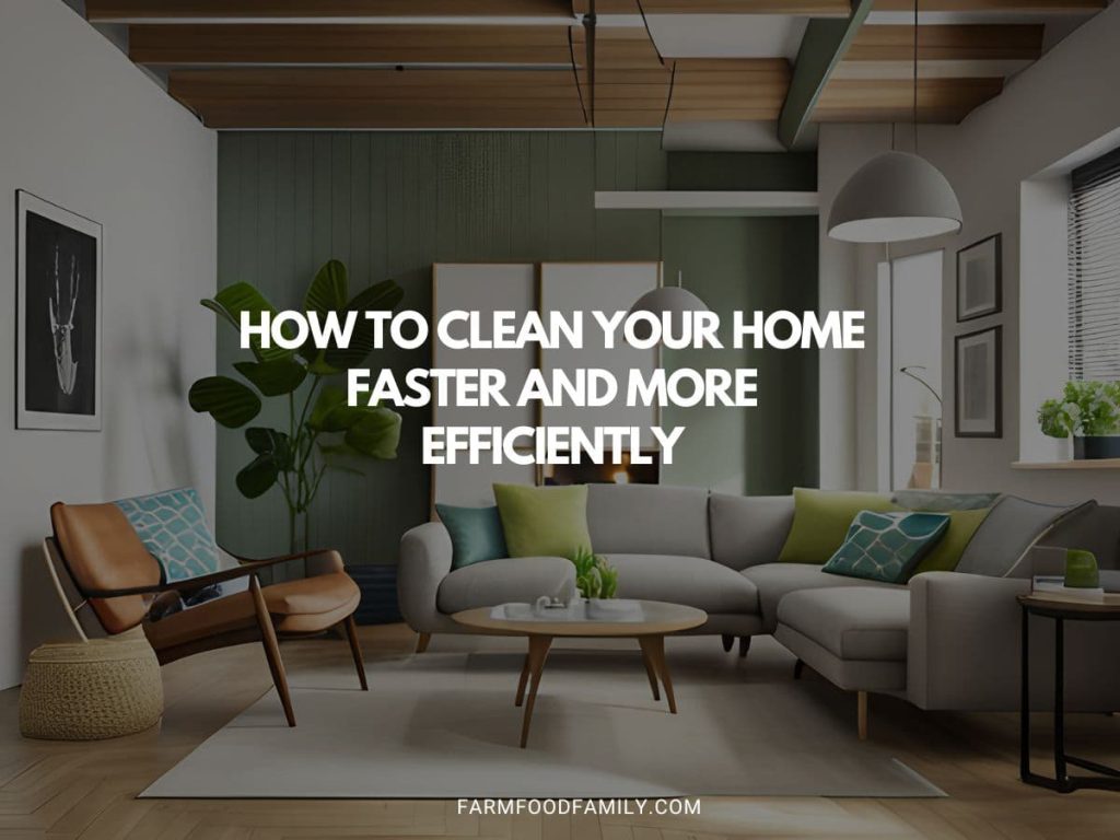 How to Clean Your Home Faster and More Efficiently FarmFoodFamily