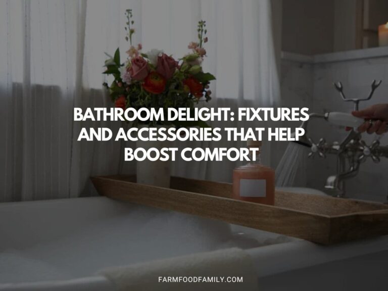 Bathroom Delight: Fixtures and Accessories That Help Boost Comfort