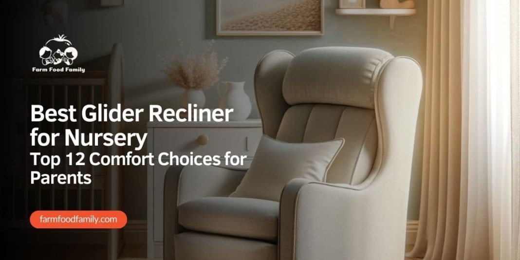 Best Glider Recliner for Nursery (2024) Top 12 Comfort Choices for Parents