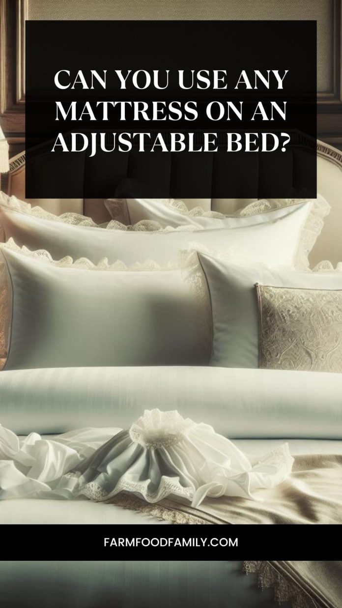 Can You Use Any Mattress On An Adjustable Bed? FarmFoodFamily